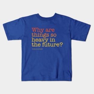 Why are things so heavy in the future? | Back to the Future Kids T-Shirt